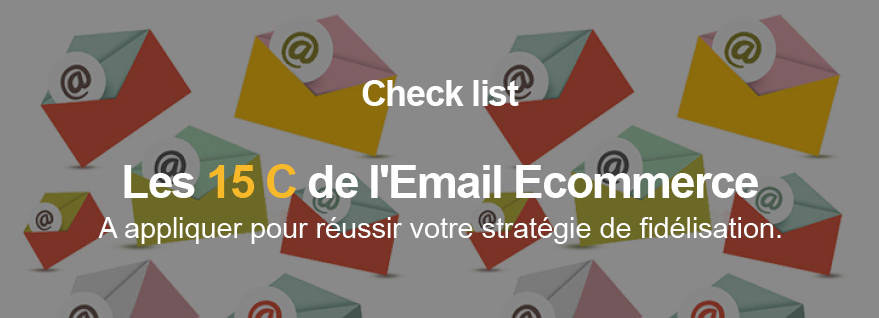 Les 15 C De Lemail Ecommerce Une Fidélisation Réussie - 