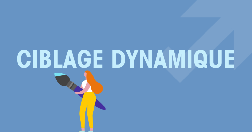 Ciblage dynamique et données de ciblage