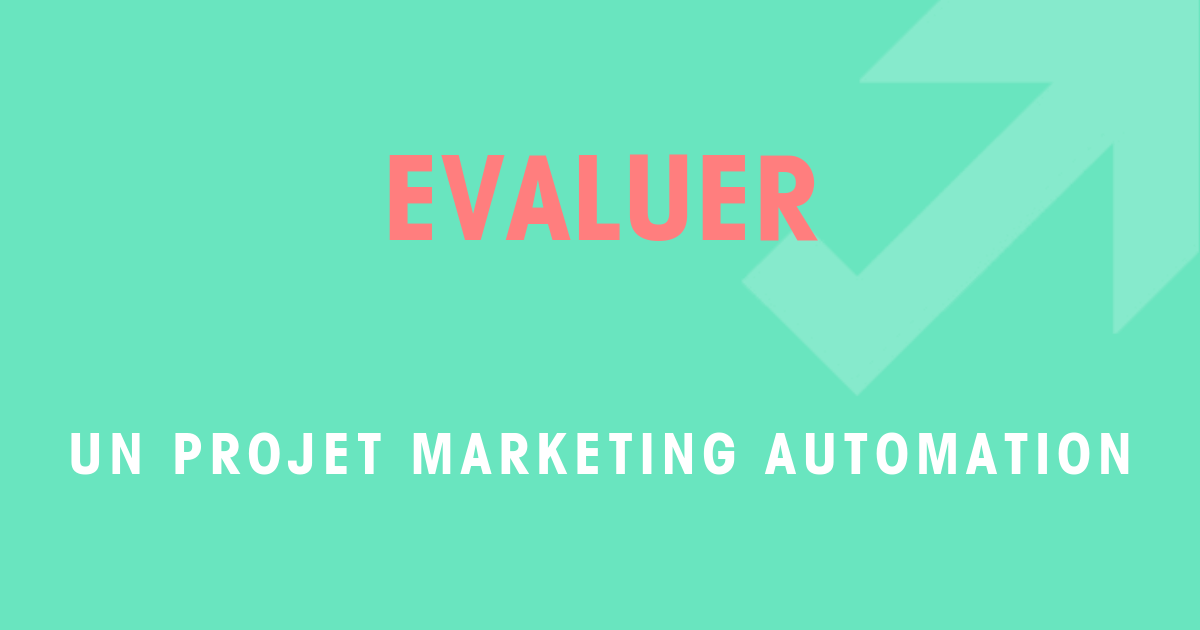 Evaluer un projet Marketing Automation