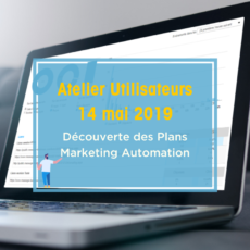 Atelier Utilisateurs découverte des Plans Marketing Automation Message Business 14 mai 2019